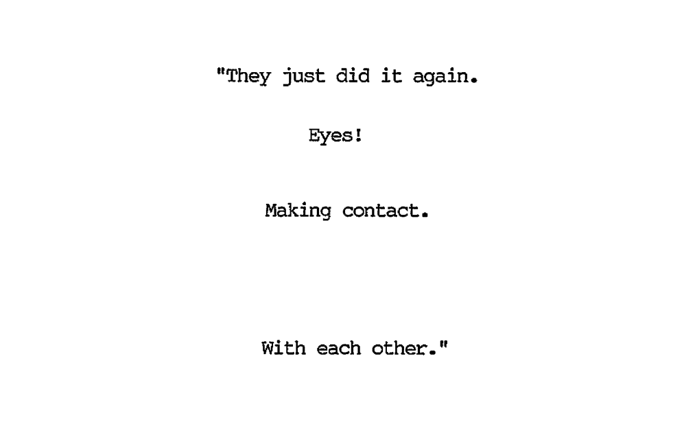 "They just did it again. Eyes! Making contact. With each other."